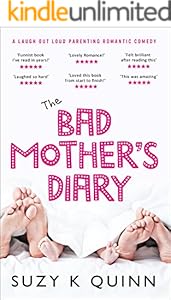 The Bad Mother's Diary: LAUGH OUT LOUD PARENTING ROMANTIC COMEDY (Bad Mother's Romance Book 1)