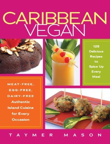 Download Caribbean Vegan: Meat-Free, Egg-Free, Dairy-Free Authentic Island Cuisine for Every Occasion by Taymer Mason (2010-11-16) Download Caribbean Vegan: Meat-Free, Egg-Free, Dairy-Free Authentic Island Cuisine for Every Occasion by Taymer Mason (2010-11-16)