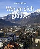Bücher Neuerscheinungen 2022 - Wer an sich glaubt von Gerhard Köhler