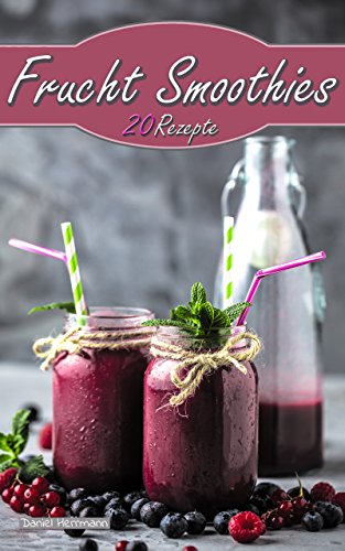 Download Frucht Smoothies: 20 Rezepte - Einfach & lecker! Download Frucht Smoothies: 20 Rezepte - Einfach & lecker!