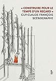Construire pour le temps d'un regard : Guy-Claude François, scénographe by 