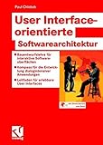 User Interface-orientierte Softwarearchitektur: Bauentwurfslehre für interaktive Softwareoberflächen - Kompass für die Entwicklung dialogintensiver ... - Leitfaden für erlebbare User Interfaces by 