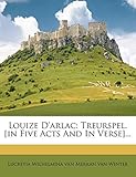 arlacel 481-so-(mv)  Louize D\'Arlac: Treurspel. [In Five Acts and in Verse].