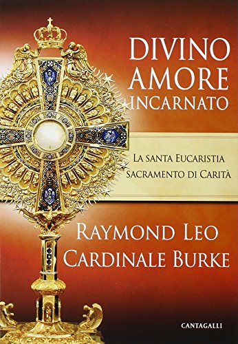 Divino amore incarnato. La Santa Eucaristia sacramento di Carità