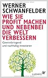 Image de Wie Sie Profit machen und nebenbei die Welt verbessern: Gewinnbringend und nachhaltig investieren