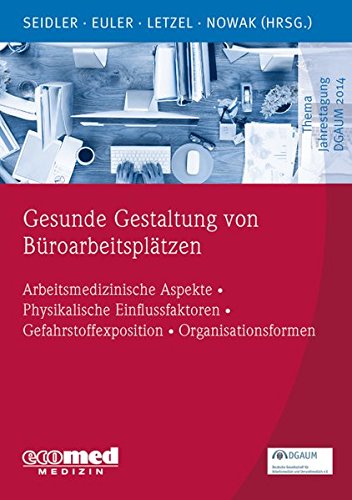 Preisvergleich Produktbild Gesunde Gestaltung von Büroarbeitsplätzen: Arbeitsmedizinische Aspekte – Physikalische Einflussfaktoren – Gefahrstoffexposition – Organisationsformen (Schwerpunktthema Jahrestagung DGAUM)