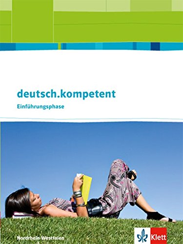 deutsch.kompetent. Ausgabe Nordrhein-Westfalen Einführungsphase: Schülerbuch Klasse 10 (deutsch.kompetent. Ausgabe für Nordrhein-Westfalen ab 2012)
