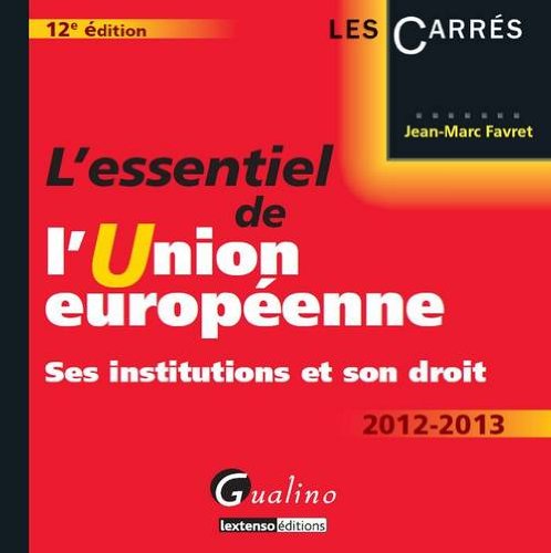 Télécharger L'essentiel de l'Union européenne 2012-2013 : Ses institutions et son droit Livre eBook France
