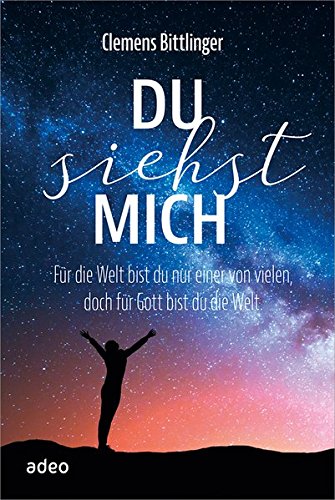 Download Du siehst mich: Für die Welt bist du nur einer von vielen, doch für Gott bist du die Welt.