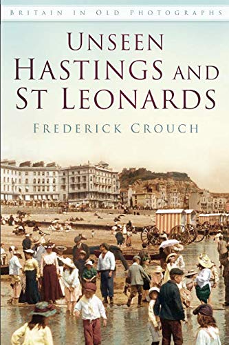 Unseen Hastings and St Leonards: Britain in Old Photographs