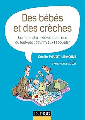 Des bébés et des crèches - Comprendre le développement du tout-petit pour mieux l'accueillir