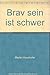Brav sein ist schwer by 
