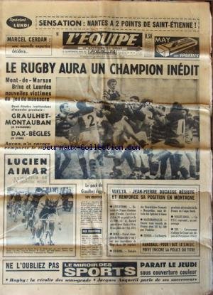 EQUIPE (L') [No 6565] du 08/05/1967 - NANTES A 2 POINTS DE SAINT-ETIENNES - LE RUGBY AURA UN CHAMPION INEDIT - GRAULHET-MONTAUBAN - DAX ET BEGLES - LUCIEN AIMAR VAINQUEUR - LE PACK DE GRAULHET DANS SES OEUVRES - VUELTA / DUCASSE RESISTE ET RENFORCE SA POSITION EN MONTAGNE - HAND - ATHLETISME - HALTEROPHILIE - VOLLEY - TENNIS - BOXE - ESCRIME francais