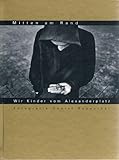 Mitten am Rand. Wir Kinder vom Alexanderplatz - Mit Beiträgen von Jugendlichen zwischen 15 und 23 Jahren by