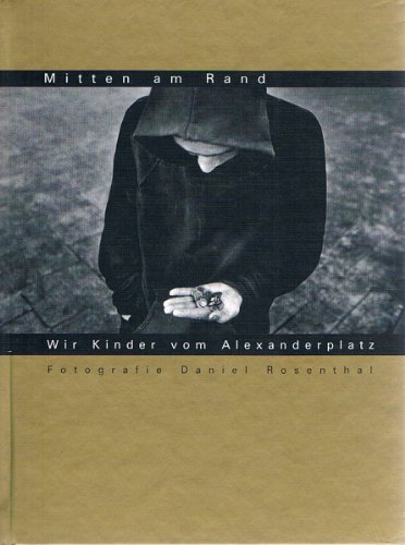 Mitten am Rand. Wir Kinder vom Alexanderplatz - Mit Beiträgen von Jugendlichen zwischen 15 und 23 Jahren