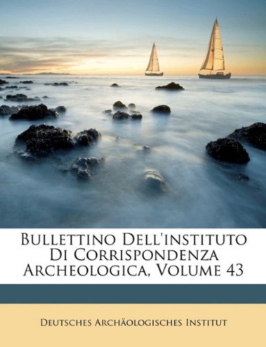 Preisvergleich Produktbild Bullettino Dell'instituto Di Corrispondenza Archeologica, Volume 43
