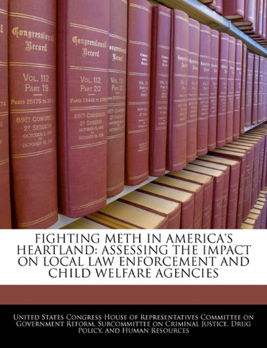 Fighting Meth in America's Heartland: Assessing the Impact on Local Law Enforcement and Child Welfare Agencies