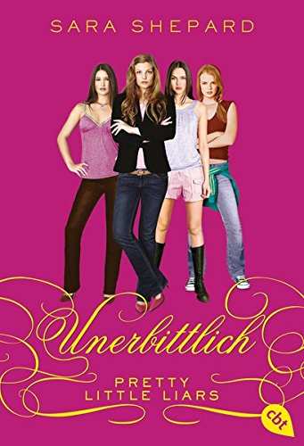 Pretty Little Liars - Unerbittlich (Die Pretty Little Liars-Reihe, Band 9)