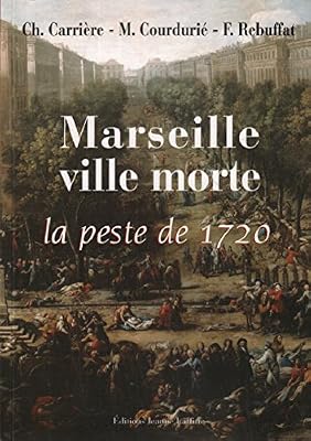 JEANNE LAFFITTE Marseille, ville morte : La peste de 1720