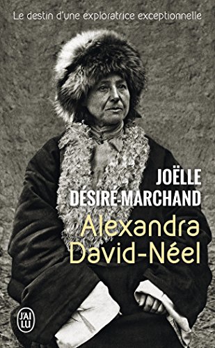 Télécharger Alexandra David-Néel : Le destin d'une exploratrice exceptionnelle Gratuit