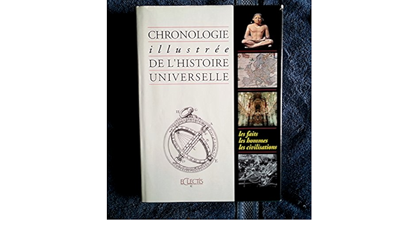 Amazon Fr Chronologie Illustree De L Histoire Universelle Les Faits Les Hommes Les Civilisations Collectif Livres