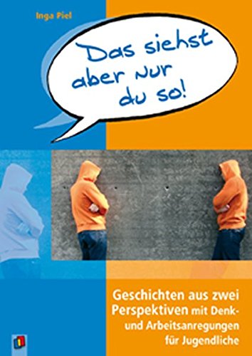 Das siehst aber nur du so!: Geschichten aus zwei Perspektiven mit Denk- und Arbeitsanregungen für Jugendliche