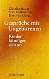 Gespräche mit Ungeborenen: Kinder kündigen sich an by 