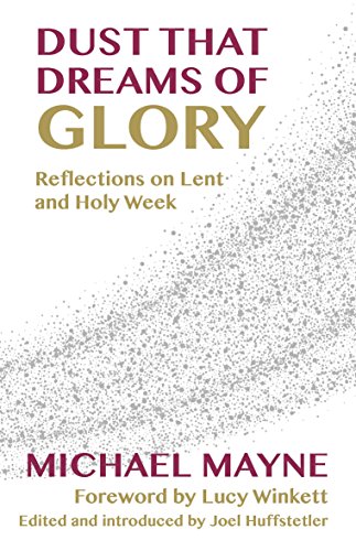 Couverture du livre de Dust That Dreams of Glory: Reflections on Lent and Holy Week
