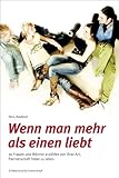 Wenn man mehr als einen liebt: Frauen und Männer erzählen von ihrer Art, Partnerschaft freier zu leben by Felix Ihlefeldt