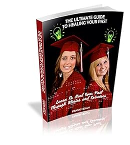 The Ultimate Guide To Healing Your Past Learn To Heal