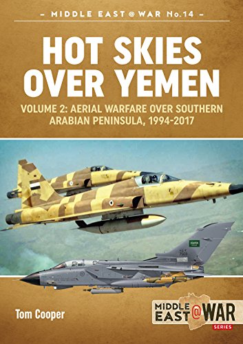 Hot Skies Over Yemen: Volume 2: Aerial Warfare Over Southern Arabian Peninsula, 1994-2017 (Middle East@war, Band 14)