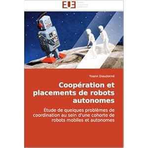 Cooperation et placements de robots autonomes: Etude de quelques problèmes de coordination au sein d'une cohorte de robots mobiles et autonomes
