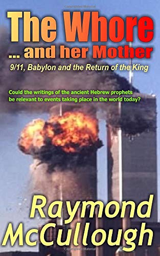 The Whore and her Mother: 9/11, Babylon and the Return of the King The Whore and her Mother: 9/11, Babylon and the Return of the King