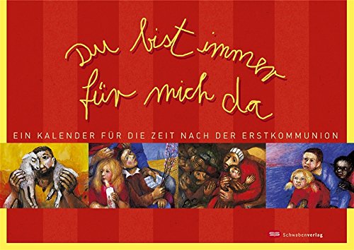 Download Du bist immer für mich da: Ein Kalender für die Zeit nach der Erstkommunion. Mit Bildern von Sieger Köder