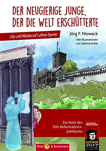 Der neugierige Junge, der die Welt erschütterte: Lilly und Nikolas auf Luthers Spuren