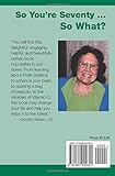 Image de So You're Seventy ... So What?: How to Love the Years You Thought You'd Hate