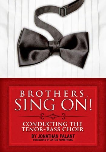 Brothers, Sing On!: Conducting the Tenor Bass Choir
