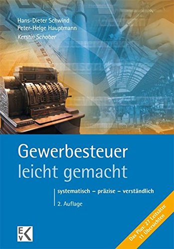 Gewerbesteuer - leicht gemacht: systematisch - präzise - verständlich Gewerbesteuer - leicht gemacht: systematisch - präzise - verständlich