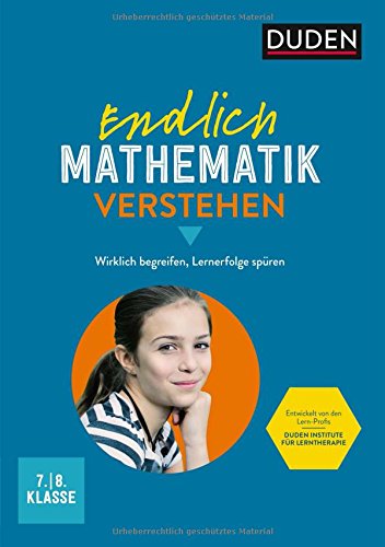 Endlich Mathematik verstehen 7./8. Klasse: Wirklich begreifen, Lernerfolge spüren