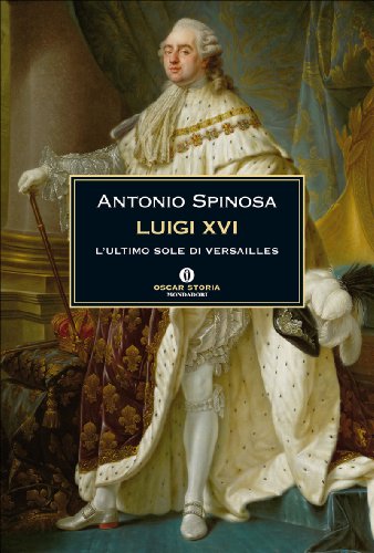 Download Luigi XVI: L'ultimo sole di Versailles (Oscar storia Vol. 488) Download Luigi XVI: L'ultimo sole di Versailles (Oscar storia Vol. 488)