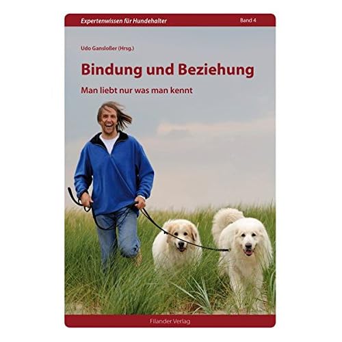 Bindung und Beziehung: Man liebt nur was man kennt (Expertenwissen für Hundehalter)