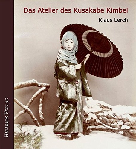 Das Atelier des Kusakabe Kimbei: Frühe Fotografie in Japan (Bibliothek Meiji)