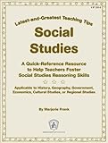 Social Studies: A Quick-Reference Resource to Help Teachers Foster Social Studies Reasoning Skills (Latest-and-greatest Teaching Tips) by