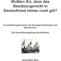 Wußten Sie, dass das Besatzungsrecht in Deutschland immer noch gilt?: Die Shaef-Gesetzgebung der Alliierten