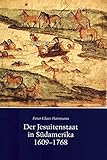 Image de Der Jesuitenstaat in Südamerika 1609-1768: Eine christliche Alternative zu Kolonialismus und Marxismus