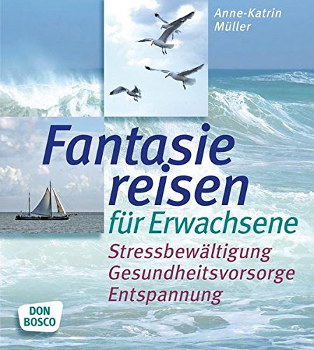Download Fantasiereisen für Erwachsene Stressbewältigung, Gesundheitsvorsorge, Entspannung Download Fantasiereisen für Erwachsene Stressbewältigung, Gesundheitsvorsorge, Entspannung