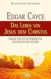 Edgar Cayce - Das Leben von Jesus dem Christus: Edgar Cayces Offenbarung des Neuen Zeitalters by Richard H Drummond