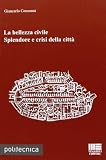 La bellezza civile. Splendore e crisi della città