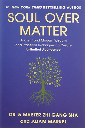 Soul Over Matter: Ancient and Modern Wisdom and Practical Techniques to Create Unlimited Abundance