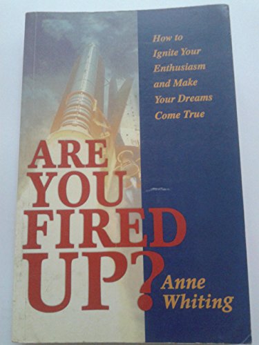 Are You Fired Up?: How To Ignite Your Enthusiasm And Make Your Dreams Come True
